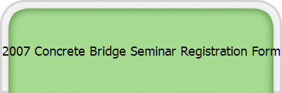 2007 Concrete Bridge Seminar Registration Form
