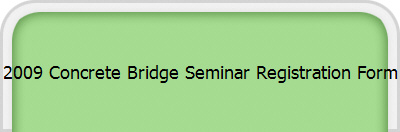 2009 Concrete Bridge Seminar Registration Form